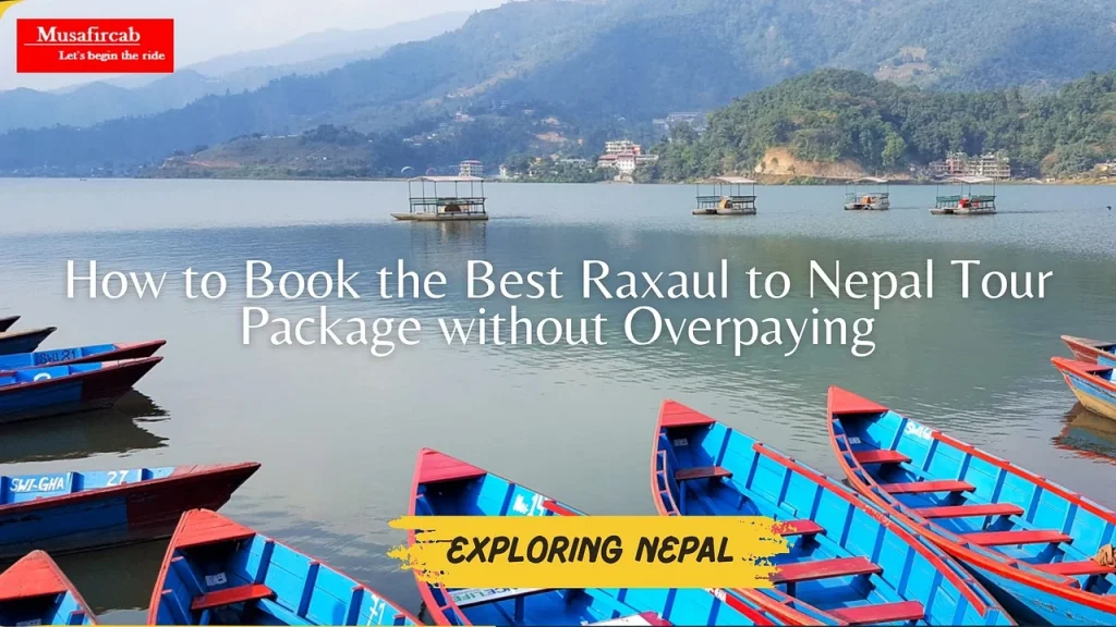 How to Book the Best Raxaul to Nepal Tour Package without Overpaying